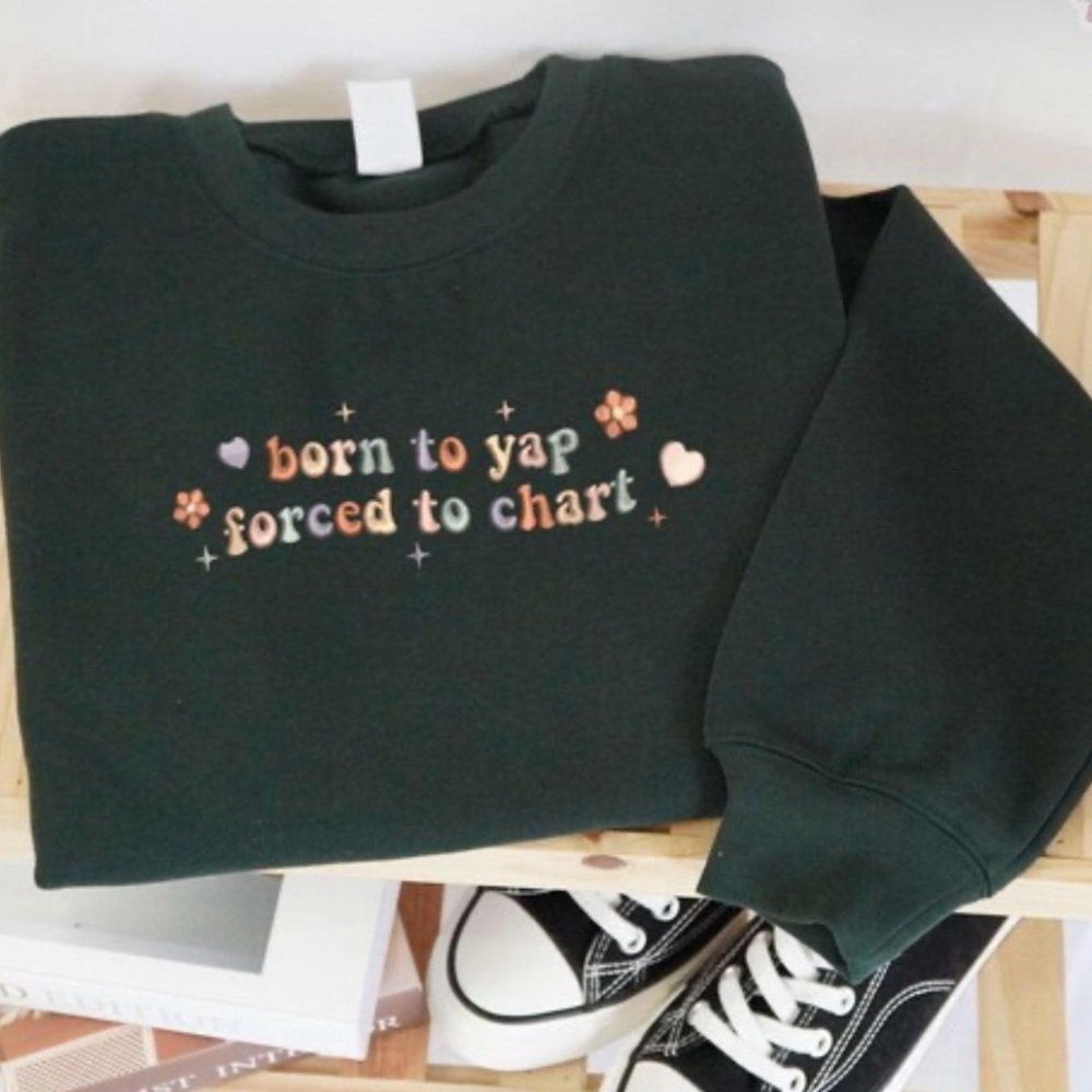 Nurse Crewneck Sweatshirt: “Born to yap,  forced to chart” unisex L